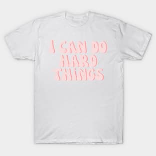 I Can Do Hard Things - Inspiring and Motivational Quotes T-Shirt